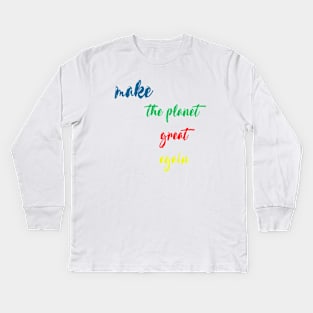 make the planet great again Kids Long Sleeve T-Shirt